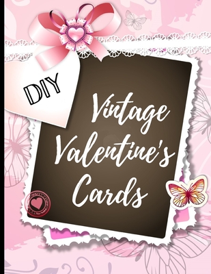 DIY Vintage Valentine's Cards: 40 Adorable Vintage Cards to Cut and Paste - Full Color children, romantic messages, dogs and more - Nicolette &. Mateo