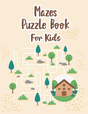 Mazes Puzzle Book For Kids: My Maze Book - Amazing Puzzle Mazes Book - Book Of Mazes For 8 Year Old - Maze Game Book For Kids 8-12 Years Old - Wor - P. Chow