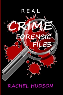 Real Crime Forensic Files: Real Life Cases of Crime & Murder - Rachel Hudson