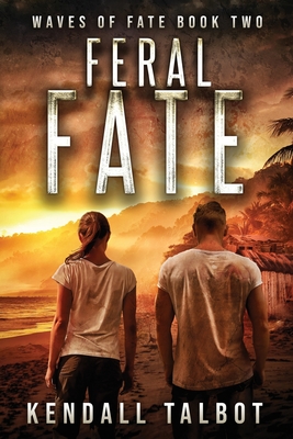 Feral Fate: A gripping EMP Survival Thriller - Kendall Talbot