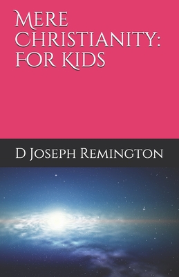 Mere Christianity: For Kids - D. Joseph Remington