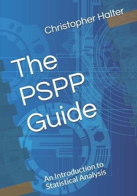 The PSPP Guide: An Introduction to Statistical Analysis - Christopher P. Halter
