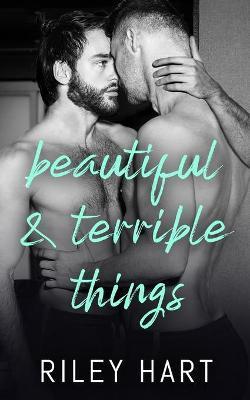 Beautiful and Terrible Things - Riley Hart