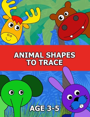 Animal Shapes to Trace Age 3-5: Traceable Pictures for Preschoolers Activity Book - Tracing Station Activity Books