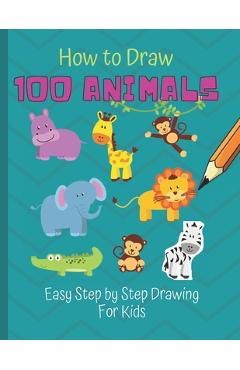 Poza produsului How to Draw 100 Animals: Simple Step-by-Step Way To Draw Animals - Elephants, Tigers, Dogs, Cats, Horses, Birds, Fish, And More - A Drawing Gui - Scof Publisher