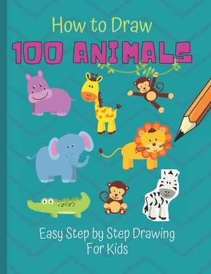 How to Draw 100 Animals: Simple Step-by-Step Way To Draw Animals - Elephants, Tigers, Dogs, Cats, Horses, Birds, Fish, And More - A Drawing Gui - Scof Publisher