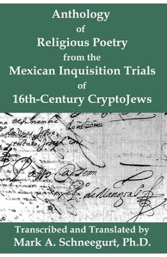 Poza produsului Anthology of Religious Poetry from the Mexican Inquisition Trials of 16th-Century CryptoJews - Mark A. Schneegurt