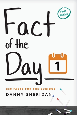 Fact of the Day 1: 250 Facts for the curious - Danny Sheridan