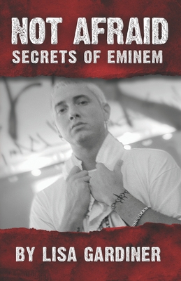 Not Afraid Secrets of Eminem: From Birth to 2021 - Lisa Sharon Gardiner