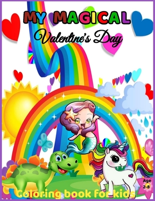 My Magical Valentine's Day Coloring Book for kids Age 2-8: Valentine's Day Coloring Book for Kids Ages 2 and Up - Fun and Easy - Includes Unicorns, Di - Edge Marie