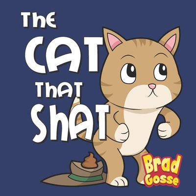 The Cat That Shat - Brad Gosse