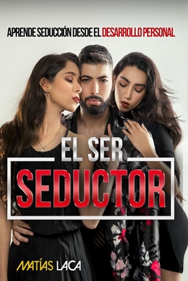 El Ser Seductor - Matías Laca