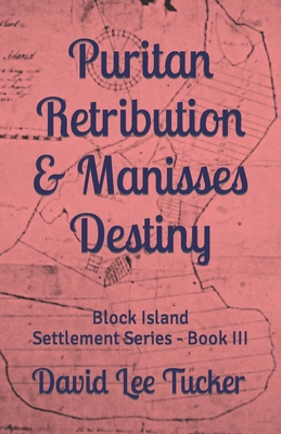 Puritan Retribution & Manisses Destiny: Block Island Settlement Series - Book III - David Lee Tucker
