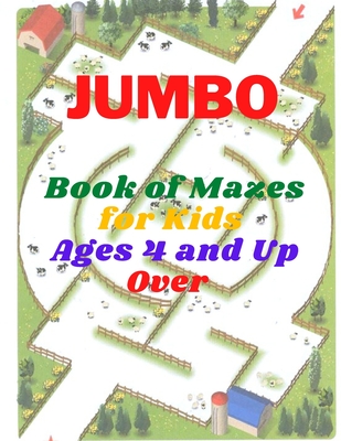 jumbo Book of Mazes for Kids Ages 4 and Up Over: Jumbo Maze Activity Book with Assorted Puzzles for kids ages 4-8, Dozens of mazes, string paths, supe - Lora Publishing