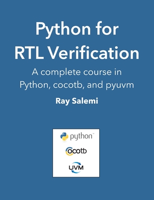 Python for RTL Verification: A complete course in Python, cocotb, and pyuvm - Ray Salemi