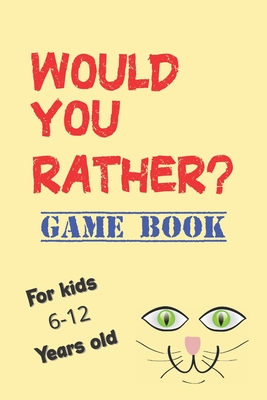 Would You Rather Game Book For kids 6-12 Years old: Would You Rather Kids Book, The Game For Family Fun, Would You Rather Questions Book, Travel Games - My Kids Having Fun