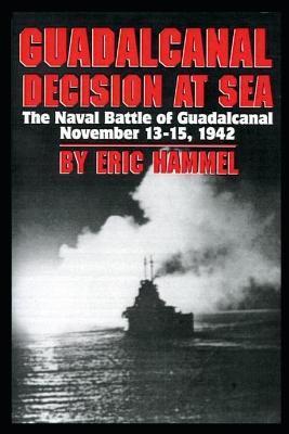 Guadalcanal: Decision at Sea: The Naval Battle of Guadalcanal November 13-15,1942 - Eric Hammel