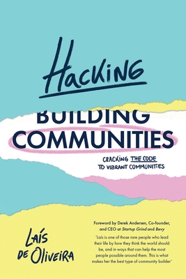 Hacking Communities: Cracking the Code to Vibrant Communities - La�s de Oliveira