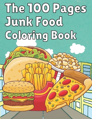 The 100 Pages Junk Food Coloring Book: French Fries, Pizza, Taco, Potto Chips... & More. Great Food Coloring Book for Kids and Adults - 100 Pages / 49 - Uzza Thecoloring