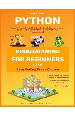 Coperta cărții 'Python Programming For Beginners In 2021: Learn Python In 5 Days With Step By Step Guidance, Hands-on Exercises And'