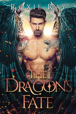 The Dragon's Fate: A Dragon Shifter Romance - Roxie Ray