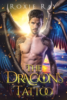 The Dragon's Tattoo: A Dragon Shifter Romance - Roxie Ray