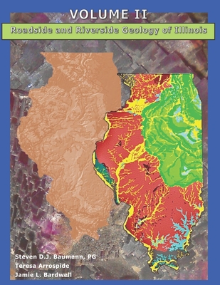 Roadside and Riverside Geology of Illinois: Volume II - Teresa Arrospide