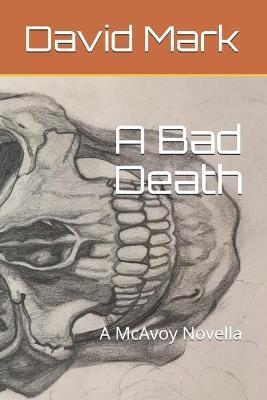 A Bad Death: A McAvoy Novella - David Mark