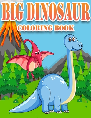 Big Dinosaur Coloring Book: Dinosaur Gifts for 3 Year Olds - Paperback Coloring to - Family Coloring Funny