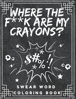 Where the f**k are my crayons? Swear Word Coloring Book: Coloring Pages for Adults - Black Eagle