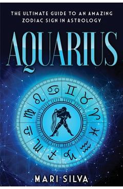 Poza produsului Aquarius: The Ultimate Guide to an Amazing Zodiac Sign in Astrology - Mari Silva