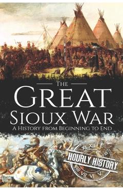Coperta cărții 'The Great Sioux War: A History from Beginning to End - Hourly History'