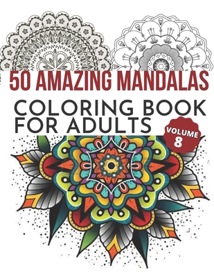 50 Amazing Mandalas Coloring Book For Adults: An Adult Coloring Book With 50 Big And Detailed Mandala Designs, High-Quality Paper, White Background, F - M. Arora