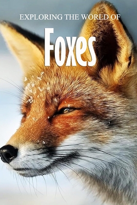 Exploring the World of Foxes: Educational Animals Book For Kids - James Myers