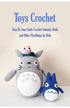 Poza produsului Toys Crochet: Step By Step Guide Crochet Animals, Dolls, and Other Playthings for Kids: Amigurumi Crochet Cute Critters - James Myers