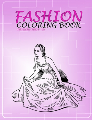 Fashion coloring book for girls ages 8 - 12: beauty fashion style and other activity design to coloring for girls, kids, children's - Color Design Books