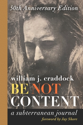Be Not Content: A Subterranean Journal - Jay Shore