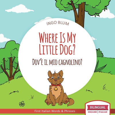 Where Is My Little Dog? - Dov'è il mio cagnolino?: Bilingual English Italian Children's Book Ages 2-4 with Coloring Pics - Antonio Pahetti