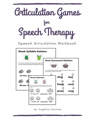 Articulation Games For Speech Therapy: Speech Articulation Workbook - Angeline Gormley