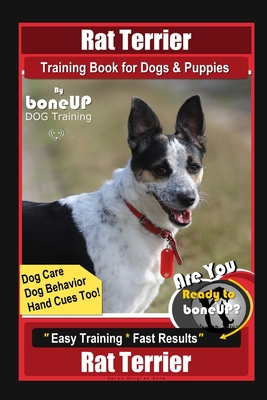 Rat Terrier Training Book for Dogs & Puppies By BoneUP DOG Training, Dog Care, Dog Behavior, Hand Cues Too! Are You Ready to Bone Up? Easy Training * - Karen Douglas Kane