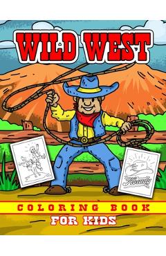 Coperta cărții 'Wild West Coloring Book for Kids: Childrens Cowboy Theme Western Coloring Pages for Boys and Girls Ages 4-8 - Rodeo,'