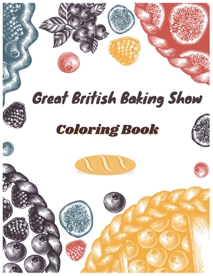 Great British Baking Show Coloring Book: Awesome Coloring Books For Adults And Kids - Karbooks