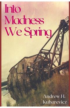 Poza produsului Into Madness We Spring: Novel Words During A Pandemic - Andrew H. Kuharevicz