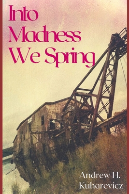 Into Madness We Spring: Novel Words During A Pandemic - Andrew H. Kuharevicz