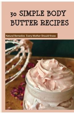 Poza produsului 30 Simple Body Butter Recipes - Natural Remedies Every Mother Should Know: Milk And Honey Body Butter Recipe - Randolph Kordys