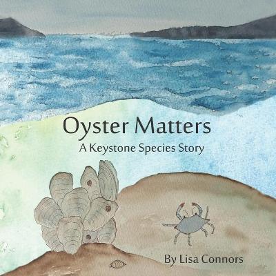 Oyster Matters: A Keystone Species Story - Lisa Connors