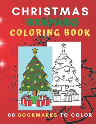 Christmas Bookmarks Coloring Book: 80 Bookmarks to Color: Holiday Coloring Activity Book for Kids, Adults and Seniors Who Love Reading, Winter and Chr - Lora Draw Publishing