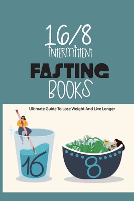 16-8 Intermittent Fasting Books- Ultimate Guide To Lose Weight And Live Longer: Guide To Intermittent Fasting - Christeen Tartaglino