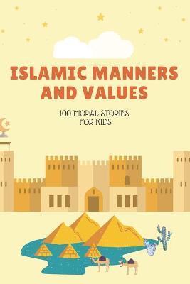 Islamic Manners And Values: 100 moral Stories For Kids: Book Full Of Educational and Instructive Stories About Good Manners And Values For Childre - Ferhante
