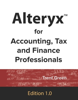 Alteryx for Accounting, Tax and Finance Professionals - Trent Green